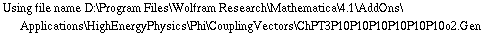 Using file name D:\\Program Files\\Wolfram Research\\Mathematica\\4.1\\AddOns\\Applications\\HighEnergyPhysics\\Phi\\CouplingVectors\\ChPT3P10P10P10P10P10P10o2.Gen