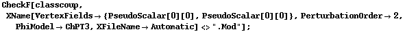 CheckF[classcoup, XName[VertexFields -> {PseudoScalar[0][0], PseudoScalar[0][0]}, PerturbationOrder -> 2, PhiModel -> ChPT3, XFileName -> Automatic] <> ".Mod"] ;