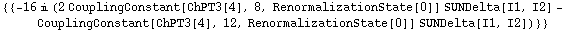 {{-16 i (2 CouplingConstant[ChPT3[4], 8, RenormalizationState[0]] SUNDelta[I1, I2] - CouplingConstant[ChPT3[4], 12, RenormalizationState[0]] SUNDelta[I1, I2])}}
