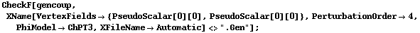 CheckF[gencoup, XName[VertexFields -> {PseudoScalar[0][0], PseudoScalar[0][0]}, PerturbationOrder -> 4, PhiModel -> ChPT3, XFileName -> Automatic] <> ".Gen"] ;
