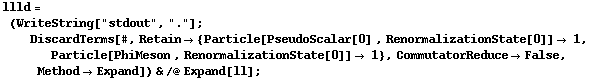 llld = (WriteString["stdout", "."] ; DiscardTerms[#, Retain -> {Particle[PseudoScalar[0] , RenormalizationState[0]] -> 1, Particle[PhiMeson , RenormalizationState[0]] -> 1}, CommutatorReduce -> False, Method -> Expand]) & /@ Expand[ll] ;