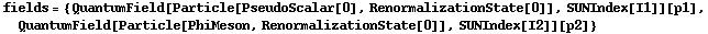 fields = {QuantumField[Particle[PseudoScalar[0], RenormalizationState[0]], SUNIndex[I1]][p1], QuantumField[Particle[PhiMeson, RenormalizationState[0]], SUNIndex[I2]][p2]}