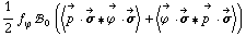1/2 f _ ϕ^(�   ) !, _ 0^(  ) (< Overscript[p^( ), ->] &middot; Overscript[σ, ->] '6 Overscript[ϕ^( ), ->] &middot; Overscript[σ, ->] > + < Overscript[ϕ^( ), ->] &middot; Overscript[σ, ->] '6 Overscript[p^( ), ->] &middot; Overscript[σ, ->] >)