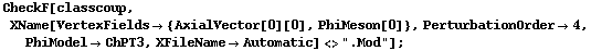 CheckF[classcoup, XName[VertexFields -> {AxialVector[0][0], PhiMeson[0]}, PerturbationOrder -> 4, PhiModel -> ChPT3, XFileName -> Automatic] <> ".Mod"] ;