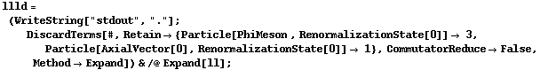 llld = (WriteString["stdout", "."] ; DiscardTerms[#, Retain -> {Particle[PhiMeson , RenormalizationState[0]] -> 3, Particle[AxialVector[0], RenormalizationState[0]] -> 1}, CommutatorReduce -> False, Method -> Expand]) & /@ Expand[ll] ;