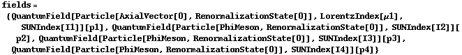 fields = {QuantumField[Particle[AxialVector[0], RenormalizationState[0]], LorentzIndex[μ1], SUNIndex[I1]][p1], QuantumField[Particle[PhiMeson, RenormalizationState[0]], SUNIndex[I2]][p2], QuantumField[Particle[PhiMeson, RenormalizationState[0]], SUNIndex[I3]][p3], QuantumField[Particle[PhiMeson, RenormalizationState[0]], SUNIndex[I4]][p4]}