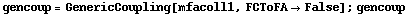 gencoup = GenericCoupling[mfacoll1, FCToFA -> False] ; gencoup