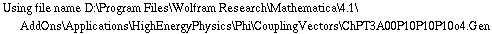 Using file name D:\\Program Files\\Wolfram Research\\Mathematica\\4.1\\AddOns\\Applications\\HighEnergyPhysics\\Phi\\CouplingVectors\\ChPT3A00P10P10P10o4.Gen