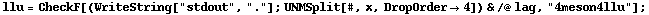 llu = CheckF[(WriteString["stdout", "."] ; UNMSplit[#, x, DropOrder -> 4]) & /@ lag, "4meson4llu"] ;