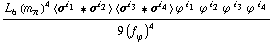 (L _ 6^(  ) (m _ π^(�   ))^4 < σ^i _ 1 '6 σ^i _ 2 > < σ^i _ 3 '6 σ^i _ 4 > ϕ^( )^i _ 1 ϕ^( )^i _ 2 ϕ^( )^i _ 3 ϕ^( )^i _ 4)/(9 (f _ ϕ^(�   ))^4)