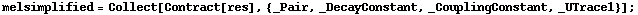 melsimplified = Collect[Contract[res], {_Pair, _DecayConstant, _CouplingConstant, _UTrace1}] ;