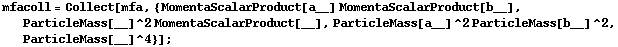 mfacoll = Collect[mfa, {MomentaScalarProduct[a__] MomentaScalarProduct[b__], ParticleMass[__]^2 MomentaScalarProduct[__], ParticleMass[a__]^2 ParticleMass[b__]^2, ParticleMass[__]^4}] ;