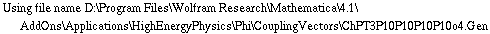 Using file name D:\\Program Files\\Wolfram Research\\Mathematica\\4.1\\AddOns\\Applications\\HighEnergyPhysics\\Phi\\CouplingVectors\\ChPT3P10P10P10P10o4.Gen