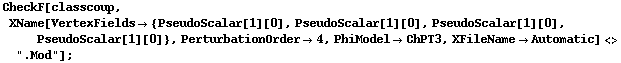 CheckF[classcoup, XName[VertexFields -> {PseudoScalar[1][0], PseudoScalar[1][0], PseudoScalar[1][0], PseudoScalar[1][0]}, PerturbationOrder -> 4, PhiModel -> ChPT3, XFileName -> Automatic] <> ".Mod"] ;
