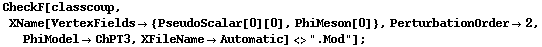 CheckF[classcoup, XName[VertexFields -> {PseudoScalar[0][0], PhiMeson[0]}, PerturbationOrder -> 2, PhiModel -> ChPT3, XFileName -> Automatic] <> ".Mod"] ;