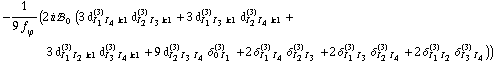 -(2 i !, _ 0^(  ) (3 d _ (I _ 1 I _ 4 k1)^(3) d _ (I _ 2 I _ 3 k1)^(3) + 3 d _ (I _ 1 I _ 3 k1)^(3) d _ (I _ 2 I _ 4 k1)^(3) + 3 d _ (I _ 1 I _ 2 k1)^(3) d _ (I _ 3 I _ 4 k1)^(3) + 9 d _ (I _ 2 I _ 3 I _ 4)^(3) δ _ (0 I _ 1)^(3) + 2 δ _ (I _ 1 I _ 4)^(3) δ _ (I _ 2 I _ 3)^(3) + 2 δ _ (I _ 1 I _ 3)^(3) δ _ (I _ 2 I _ 4)^(3) + 2 δ _ (I _ 1 I _ 2)^(3) δ _ (I _ 3 I _ 4)^(3)))/(9 f _ ϕ^(�   ))