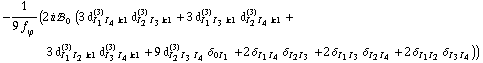 -(2 i !, _ 0^(  ) (3 d _ (I _ 1 I _ 4 k1)^(3) d _ (I _ 2 I _ 3 k1)^(3) + 3 d _ (I _ 1 I _ 3 k1)^(3) d _ (I _ 2 I _ 4 k1)^(3) + 3 d _ (I _ 1 I _ 2 k1)^(3) d _ (I _ 3 I _ 4 k1)^(3) + 9 d _ (I _ 2 I _ 3 I _ 4)^(3) δ _ (0  I _ 1) + 2 δ _ (I _ 1  I _ 4) δ _ (I _ 2  I _ 3) + 2 δ _ (I _ 1  I _ 3) δ _ (I _ 2  I _ 4) + 2 δ _ (I _ 1  I _ 2) δ _ (I _ 3  I _ 4)))/(9 f _ ϕ^(�   ))