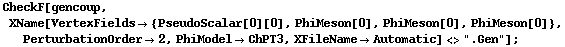 CheckF[gencoup, XName[VertexFields -> {PseudoScalar[0][0], PhiMeson[0], PhiMeson[0], PhiMeson[0]}, PerturbationOrder -> 2, PhiModel -> ChPT3, XFileName -> Automatic] <> ".Gen"] ;