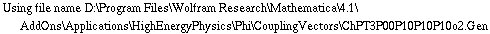 Using file name D:\\Program Files\\Wolfram Research\\Mathematica\\4.1\\AddOns\\Applications\\HighEnergyPhysics\\Phi\\CouplingVectors\\ChPT3P00P10P10P10o2.Gen