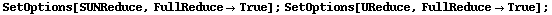 SetOptions[SUNReduce, FullReduce -> True] ; SetOptions[UReduce, FullReduce -> True] ;