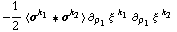 -1/2 < σ^k _ 1 '6 σ^k _ 2 > ∂ _ ρ _ 1 ξ^( ) _ �^k _ 1 ∂ _ ρ _ 1 ξ^( ) _ �^k _ 2