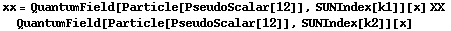 xx = QuantumField[Particle[PseudoScalar[12]], SUNIndex[k1]][x] XX QuantumField[Particle[PseudoScalar[12]], SUNIndex[k2]][x]