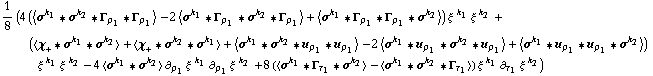 1/8 (4 (< σ^k _ 1 '6 σ^k _ 2 '6 Γ _ ρ _ 1 '6 Γ _ ρ _ 1 > - 2 < σ^k _ 1 '6 Γ _ ρ _ 1 '6 σ^k _ 2 '6 Γ _ ρ _ 1 > + < σ^k _ 1 '6 Γ _ ρ _ 1 '6 Γ _ ρ _ 1 '6 σ^k _ 2 >) ξ^( )^k _ 1 ξ^( )^k _ 2 + (< χ _ + '6 σ^k _ 1 '6 σ^k _ 2 > + < χ _ + '6 σ^k _ 2 '6 σ^k _ 1 > + < σ^k _ 1 '6 σ^k _ 2 '6 u _ ρ _ 1 '6 u _ ρ _ 1 > - 2 < σ^k _ 1 '6 u _ ρ _ 1 '6 σ^k _ 2 '6 u _ ρ _ 1 > + < σ^k _ 1 '6 u _ ρ _ 1 '6 u _ ρ _ 1 '6 σ^k _ 2 >) ξ^( )^k _ 1 ξ^( )^k _ 2 - 4 < σ^k _ 1 '6 σ^k _ 2 > ∂ _ ρ _ 1 ξ^( ) _ ó ^k _ 1 ∂ _ ρ _ 1 ξ^( ) _ ó ^k _ 2 + 8 (< σ^k _ 1 '6 Γ _ τ _ 1 '6 σ^k _ 2 > - < σ^k _ 1 '6 σ^k _ 2 '6 Γ _ τ _ 1 >) ξ^( )^k _ 1 ∂ _ τ _ 1 ξ^( ) _ ó ^k _ 2)