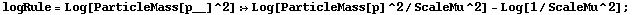 logRule = Log[ParticleMass[p__]^2] :> Log[ParticleMass[p]^2/ScaleMu^2] - Log[1/ScaleMu^2] ;