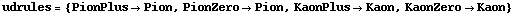 udrules = {PionPlus -> Pion, PionZero -> Pion, KaonPlus -> Kaon, KaonZero -> Kaon}