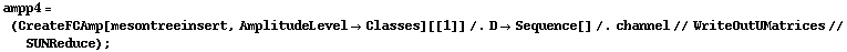 ampp4 = (CreateFCAmp[mesontreeinsert, AmplitudeLevel -> Classes][[1]] /. D -> Sequence[] /. channel // WriteOutUMatrices // SUNReduce) ;