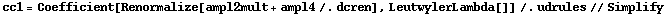 cc1 = Coefficient[Renormalize[ampl2mult + ampl4 /. dcren], LeutwylerLambda[]] /. udrules // Simplify