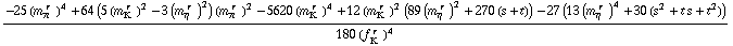 (-25 (m _ π^(� r  ))^4 + 64 (5 (m _ K^(� r  ))^2 - 3 (m _ η^(� r  ))^2) (m _ π^(� r  ))^2 - 5620 (m _ K^(� r  ))^4 + 12 (m _ K^(� r  ))^2 (89 (m _ η^(� r  ))^2 + 270 (s + t)) - 27 (13 (m _ η^(� r  ))^4 + 30 (s^2 + t s + t^2)))/(180 (f _ K^(� r  ))^4)