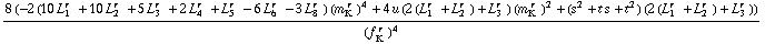 (8 (-2 (10 L _ 1^(r  ) + 10 L _ 2^(r  ) + 5 L _ 3^(r  ) + 2 L _ 4^(r  ) + L _ 5^(r  ) - 6 L _ 6^(r  ) - 3 L _ 8^(r  )) (m _ K^(� r  ))^4 + 4 u (2 (L _ 1^(r  ) + L _ 2^(r  )) + L _ 3^(r  )) (m _ K^(� r  ))^2 + (s^2 + t s + t^2) (2 (L _ 1^(r  ) + L _ 2^(r  )) + L _ 3^(r  ))))/(f _ K^(� r  ))^4