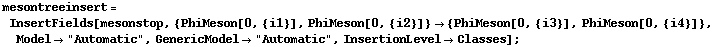 mesontreeinsert = InsertFields[mesonstop, {PhiMeson[0, {i1}], PhiMeson[0, {i2}]} -> {PhiMeson[0, {i3}], PhiMeson[0, {i4}]}, Model -> "Automatic", GenericModel -> "Automatic", InsertionLevel -> Classes] ;