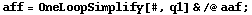 aff = OneLoopSimplify[#, q1] & /@ aaf ;