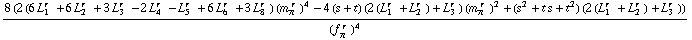 (8 (2 (6 L _ 1^(r  ) + 6 L _ 2^(r  ) + 3 L _ 3^(r  ) - 2 L _ 4^(r  ) - L _ 5^(r  ) + 6 L _ 6^(r  ) + 3 L _ 8^(r  )) (m _ π^(� r  ))^4 - 4 (s + t) (2 (L _ 1^(r  ) + L _ 2^(r  )) + L _ 3^(r  )) (m _ π^(� r  ))^2 + (s^2 + t s + t^2) (2 (L _ 1^(r  ) + L _ 2^(r  )) + L _ 3^(r  ))))/(f _ π^(� r  ))^4