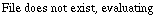 File does not exist, evaluating