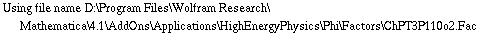 Using file name D:\\Program Files\\Wolfram Research\\Mathematica\\4.1\\AddOns\\Applications\\HighEnergyPhysics\\Phi\\Factors\\ChPT3P110o2.Fac