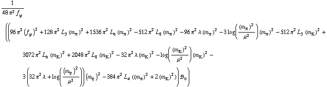 1/(48 π^2 f _ ϕ^(�   )) ((96 π^2 (f _ ϕ^(�   ))^2 + 128 π^2 L _ 5^(  ) (m _ π^(�   ))^2 + 1536 π^2 L _ 6^(  ) (m _ π^(�   ))^2 - 512 π^2 L _ 8^(  ) (m _ π^(�   ))^2 - 96 π^2 λ (m _ π^(�   ))^2 - 3 log((m _ π^(�   ))^2/μ^2) (m _ π^(�   ))^2 - 512 π^2 L _ 5^(  ) (m _ K^(�   ))^2 + 3072 π^2 L _ 6^(  ) (m _ K^(�   ))^2 + 2048 π^2 L _ 8^(  ) (m _ K^(�   ))^2 - 32 π^2 λ (m _ K^(�   ))^2 - log((m _ K^(�   ))^2/μ^2) (m _ K^(�   ))^2 - 3 (32 π^2 λ + log((m _ η^(�   ))^2/μ^2)) (m _ η^(�   ))^2 - 384 π^2 L _ 4^(  ) ((m _ π^(�   ))^2 + 2 (m _ K^(�   ))^2)) !, _ 0^(  ))