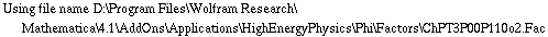 Using file name D:\\Program Files\\Wolfram Research\\Mathematica\\4.1\\AddOns\\Applications\\HighEnergyPhysics\\Phi\\Factors\\ChPT3P00P110o2.Fac