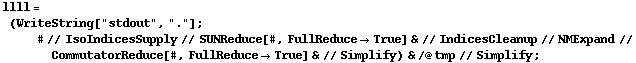 llll = (WriteString["stdout", "."] ; # // IsoIndicesSupply // SUNReduce[#, FullReduce -> True] & // IndicesCleanup // NMExpand // CommutatorReduce[#, FullReduce -> True] & // Simplify) & /@ tmp // Simplify ;