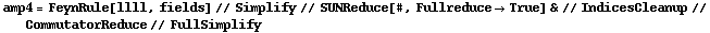 amp4 = FeynRule[llll, fields] // Simplify // SUNReduce[#, Fullreduce -> True] & // IndicesCleanup // CommutatorReduce // FullSimplify