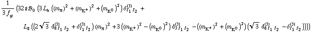 1/(3 f _ ϕ^(ó )) (32 i !, _ 0^( ) (3 L _ 6^( ) ((m _ π^(ó ))^2 + (m _ K^+^(ó ))^2 + (m _ K^0^(ó ))^2) δ _ (I _ 1 I _ 2)^(3) + L _ 8^( ) ((2 3^(1/2) d _ (8 I _ 1 I _ 2)^(3) + δ _ (I _ 1 I _ 2)^(3)) (m _ π^(ó ))^2 + 3 ((m _ K^+^(ó ))^2 - (m _ K^0^(ó ))^2) d _ (3 I _ 1 I _ 2)^(3) - ((m _ K^+^(ó ))^2 + (m _ K^0^(ó ))^2) (3^(1/2) d _ (8 I _ 1 I _ 2)^(3) - δ _ (I _ 1 I _ 2)^(3)))))