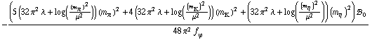 -((5 (32 π^2 λ + log((m _ π^(�   ))^2/μ^2)) (m _ π^(�   ))^2 + 4 (32 π^2 λ + log((m _ K^(�   ))^2/μ^2)) (m _ K^(�   ))^2 + (32 π^2 λ + log((m _ η^(�   ))^2/μ^2)) (m _ η^(�   ))^2) !, _ 0^(  ))/(48 π^2 f _ ϕ^(�   ))