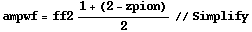 ampwf = ff2 (1 + (2 - zpion))/2 // Simplify