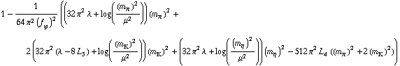 1 - 1/(64 π^2 (f _ ϕ^(�   ))^2) ((32 π^2 λ + log((m _ π^(�   ))^2/μ^2)) (m _ π^(�   ))^2 + 2 (32 π^2 (λ - 8 L _ 5^(  )) + log((m _ K^(�   ))^2/μ^2)) (m _ K^(�   ))^2 + (32 π^2 λ + log((m _ η^(�   ))^2/μ^2)) (m _ η^(�   ))^2 - 512 π^2 L _ 4^(  ) ((m _ π^(�   ))^2 + 2 (m _ K^(�   ))^2))