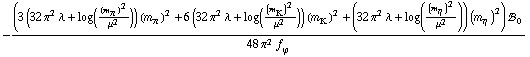 -((3 (32 π^2 λ + log((m _ π^(�   ))^2/μ^2)) (m _ π^(�   ))^2 + 6 (32 π^2 λ + log((m _ K^(�   ))^2/μ^2)) (m _ K^(�   ))^2 + (32 π^2 λ + log((m _ η^(�   ))^2/μ^2)) (m _ η^(�   ))^2) !, _ 0^(  ))/(48 π^2 f _ ϕ^(�   ))