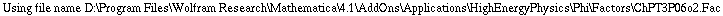 Using file name D:\\Program Files\\Wolfram Research\\Mathematica\\4.1\\AddOns\\Applications\\HighEnergyPhysics\\Phi\\Factors\\ChPT3P06o2.Fac