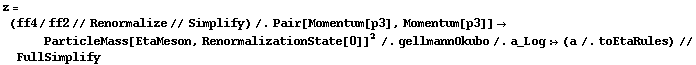 z = (ff4/ff2 // Renormalize // Simplify) /. Pair[Momentum[p3], Momentum[p3]] -> ParticleMass[EtaMeson, RenormalizationState[0]]^2 /. gellmannOkubo /. a_Log :> (a /. toEtaRules) // FullSimplify