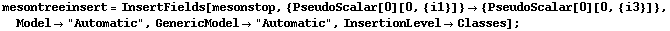 mesontreeinsert = InsertFields[mesonstop, {PseudoScalar[0][0, {i1}]} -> {PseudoScalar[0][0, {i3}]}, Model -> "Automatic", GenericModel -> "Automatic", InsertionLevel -> Classes] ;